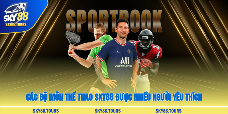 Các bộ môn thể thao SKY88 được nhiều người yêu thích