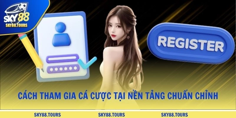Cách tham gia cá cược tại nền tảng chuẩn chỉnh