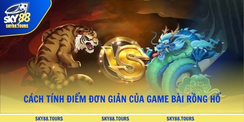 Cách tính điểm đơn giản của game bài rồng hổ