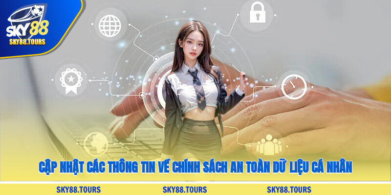 Cập nhật các thông tin về chính sách an toàn dữ liệu cá nhân