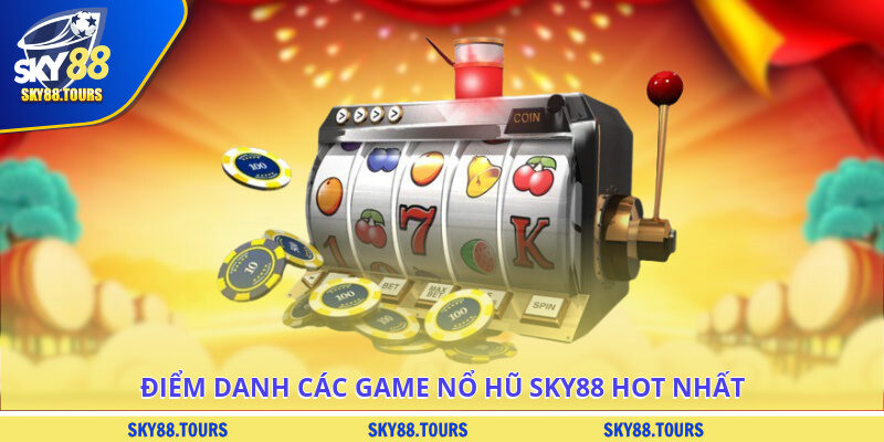 Điểm danh các game nổ hũ SKY88 hot nhất