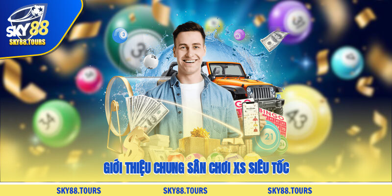 Giới thiệu chung sân chơi XS siêu tốc