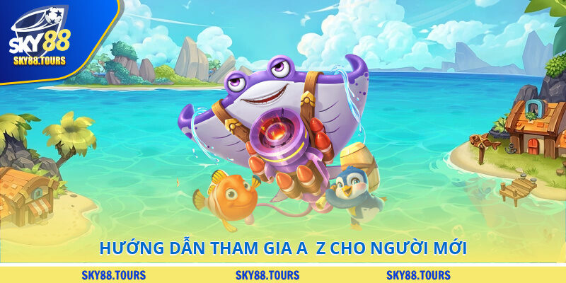 Hướng dẫn tham gia A - Z cho người mới