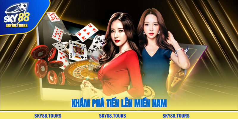 Khám phá tiến lên miền Nam