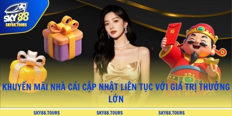 Khuyến mãi nhà cái cập nhật liên tục với giá trị thưởng lớn