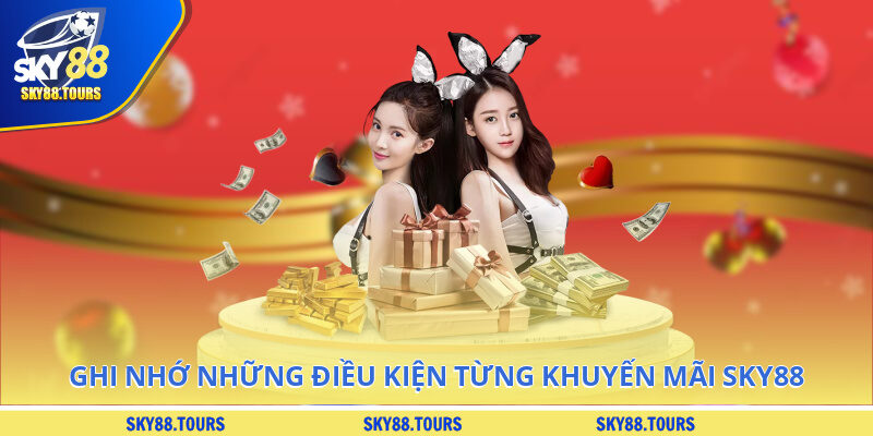 Ghi nhớ những điều kiện đối với từng khuyến mãi SKY88