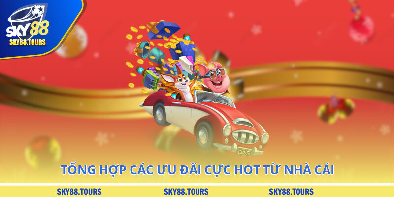 Tổng hợp các ưu đãi cực hot cực chất từ nhà cái