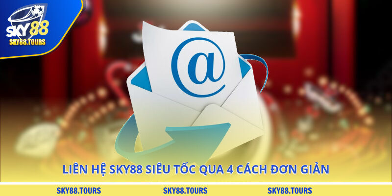 Liên hệ SKY88 siêu tốc qua 4 cách đơn giản