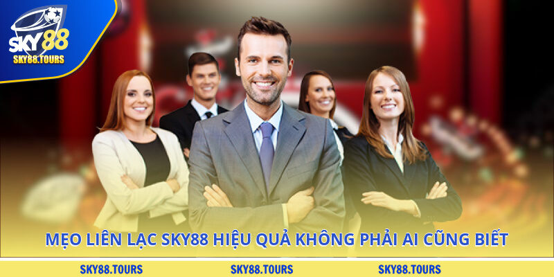 Mẹo liên lạc SKY88 hiệu quả không phải ai cũng biết