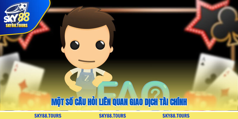 Một số câu hỏi liên quan giao dịch tài chính