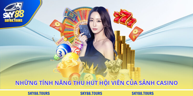 Những tính năng thu hút hội viên của sảnh Casino
