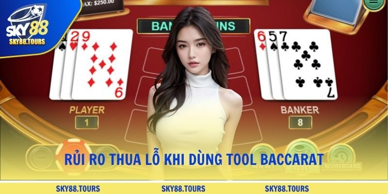 Rủi ro thua lỗ khi dùng tool Baccarat
