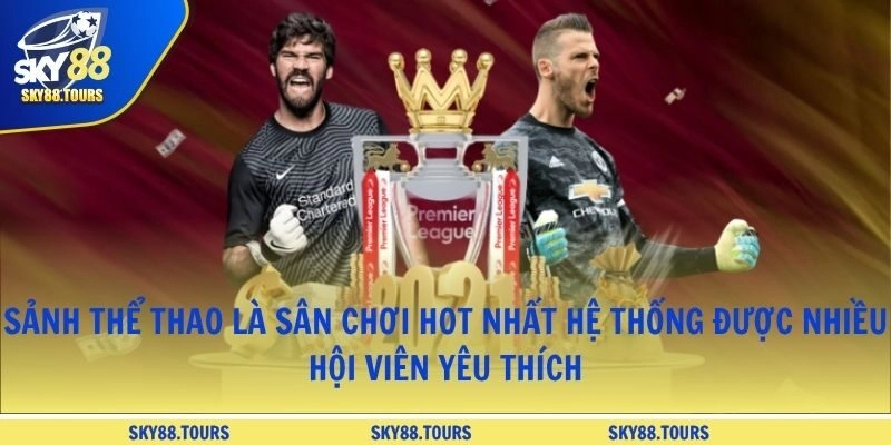 Sảnh thể thao là sân chơi hot nhất hệ thống được nhiều hội viên yêu thích