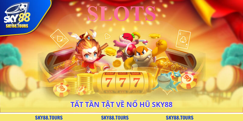Tất tần tật về nổ hũ SKY88