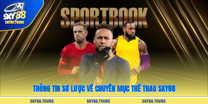 Thông tin sơ lược về chuyên mục thể thao SKY88