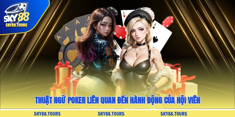 Thuật ngữ Poker liên quan đến hành động của hội viên