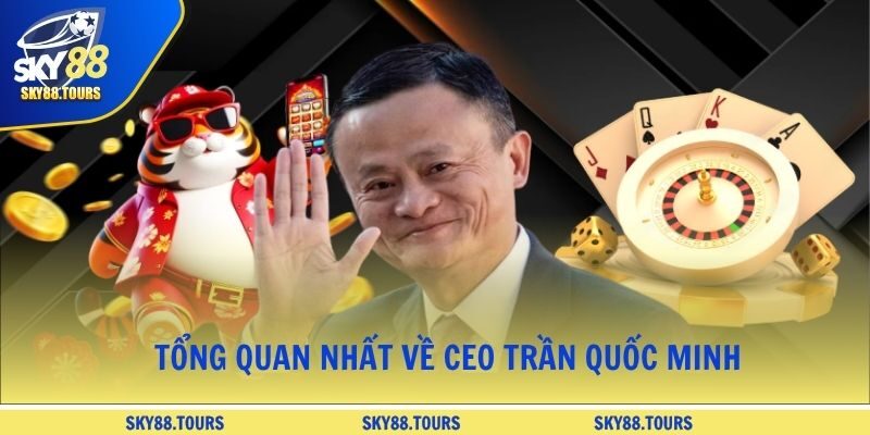 Tổng quan nhất về CEO Trần Quốc Minh