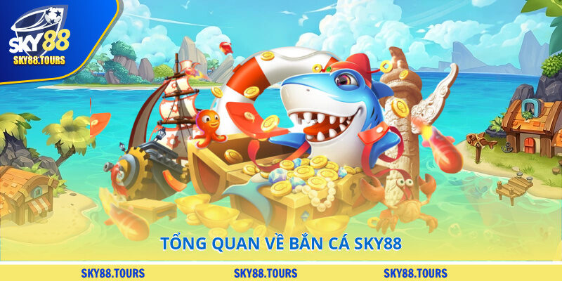Tổng quan về bắn cá SKY88