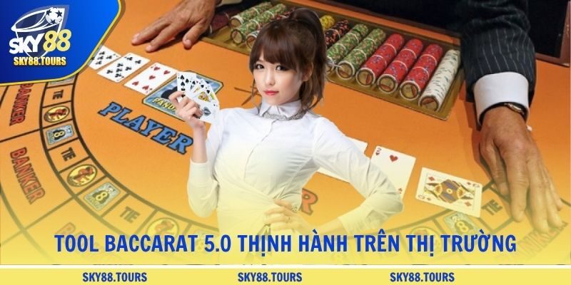 Tool Baccarat 5.0 thịnh hành trên thị trường